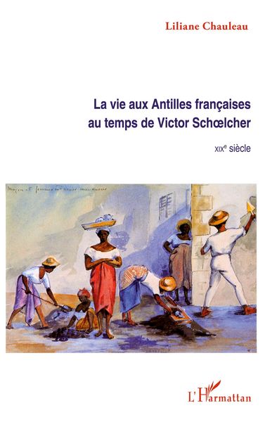 Produktbild: La vie aux Antilles fran&ccedil;aises au temps de Victor Schoelcher