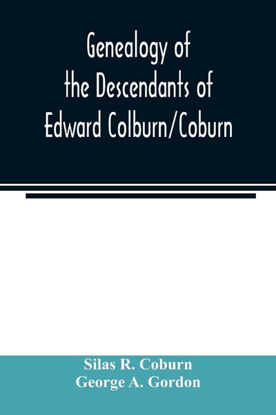 Produktbild: Genealogy of the descendants of Edward Colburn/Coburn; came from England, 1635; purchased land in "Dracutt on Merrimack," 1668; occupied his purchase,