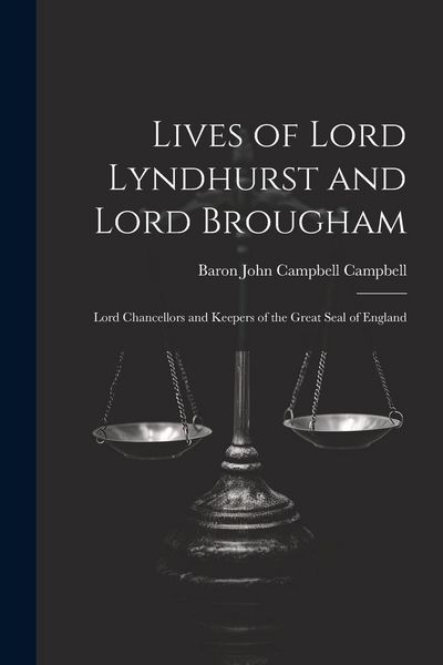 Produktbild: Lives of Lord Lyndhurst and Lord Brougham: Lord Chancellors and Keepers of the Great Seal of England