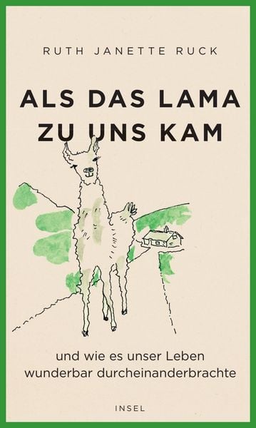 Als das Lama zu uns kam und wie es unser Leben wunderbar durcheinanderbrachte, Gebundene Ausgabe von Ruth Janette Ruck, Insel Verlag, 9783458642930