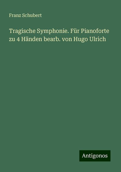 Tragische Symphonie. Für Pianoforte zu 4 Händen bearb. von Hugo Ulrich