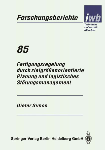 Fertigungsregelung durch zielgrößenorientierte Planung und logistisches Störungsmanagement, Taschenbuch von Dieter Simon, Springer Berlin,
