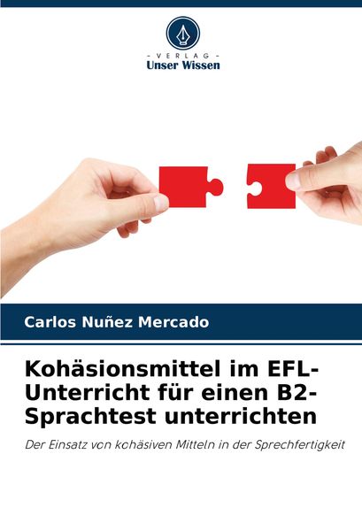 Kohäsionsmittel im EFL-Unterricht für einen B2-Sprachtest unterrichten, Taschenbuch von Carlos Nuñez Mercado, Verlag Unser Wissen, 9786207984282