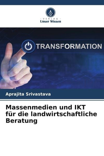 Massenmedien und IKT für die landwirtschaftliche Beratung, Taschenbuch von Aprajita Srivastava, Verlag Unser Wissen, 9786205604908