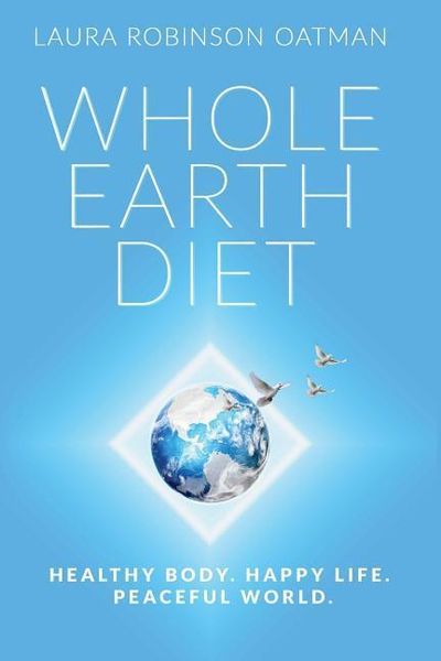 Produktbild: Whole Earth Diet: : Healthy Body. Happy Life. Peaceful World.