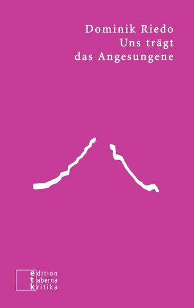 Uns trägt das Angesungene, Paperback von Dominik Riedo, Edition taberna kritika, 9783905846317