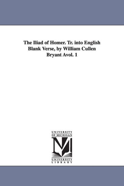 Produktbild: The Iliad of Homer. Tr. Into English Blank Verse, by William Cullen Bryant Vol. 1