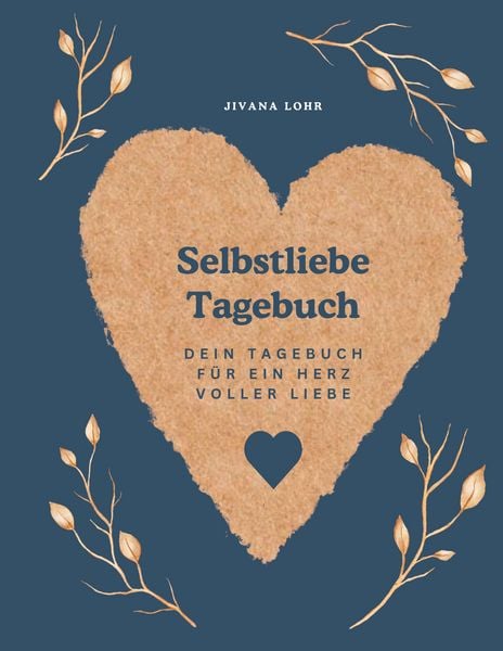 Selbstliebe Tagebuch, Taschenbuch von Jivana Lohr, BoD – Books on Demand, 9783819232206