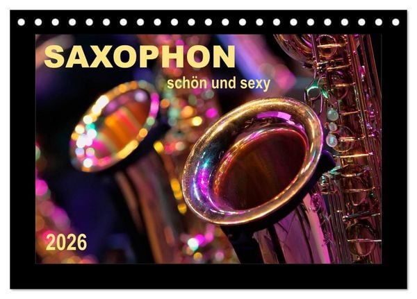 Produktbild: Saxophon - sch&ouml;n und sexy (Tischkalender 2026 DIN A5 quer), CALVENDO Monatskalender