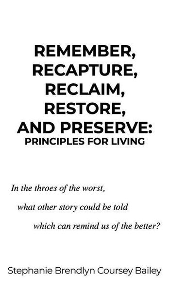 Produktbild: Remember, Recapture, Reclaim, Restore, and Preserve: Principles for Living