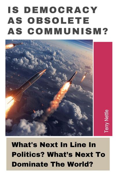 Produktbild: Is Democracy As Obsolete As Communism?: What's Next In Line In Politics? What's Next To Dominate The World?