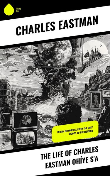 Produktbild: The Life of Charles Eastman Oh&iacute;ye S'a