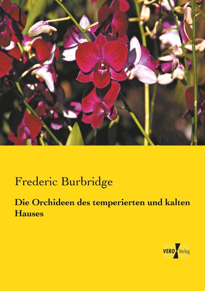 Die Orchideen des temperierten und kalten Hauses, Taschenbuch von Frederic Burbridge, Vero Verlag, 9783737201766