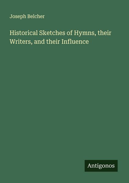 Produktbild: Historical Sketches of Hymns, their Writers, and their Influence