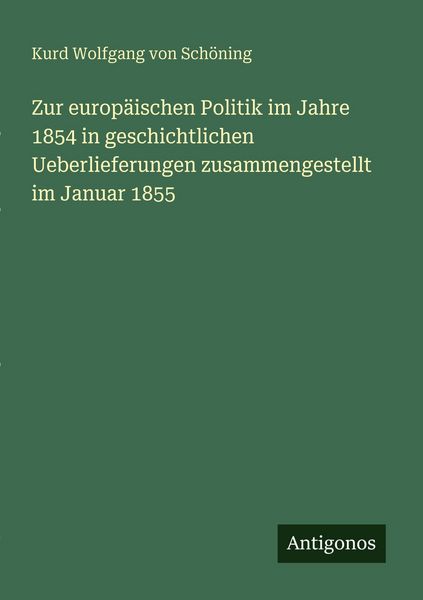 Produktbild: Zur europ&auml;ischen Politik im Jahre 1854 in geschichtlichen Ueberlieferungen zusammengestellt im Januar 1855