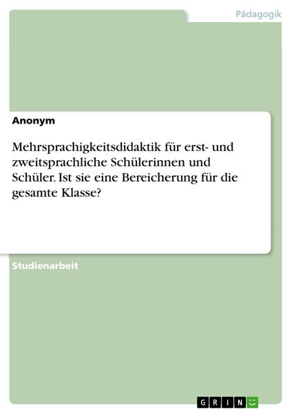 Produktbild: Mehrsprachigkeitsdidaktik f&uuml;r erst- und zweitsprachliche Sch&uuml;lerinnen und Sch&uuml;ler. Ist sie eine Bereicherung f&uuml;r die gesamte Klasse?