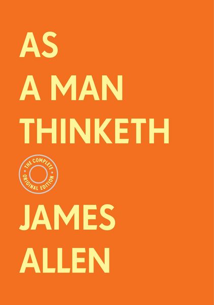 Produktbild: As a Man Thinketh: The Complete Original Edition (with Bonus Material)