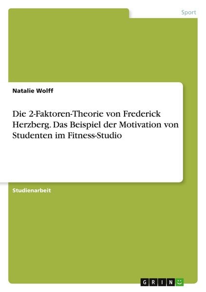 Produktbild: Die 2-Faktoren-Theorie von Frederick Herzberg. Das Beispiel der Motivation von Studenten im Fitness-Studio