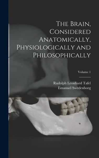 Produktbild: The Brain, Considered Anatomically, Physiologically and Philosophically; Volume 1