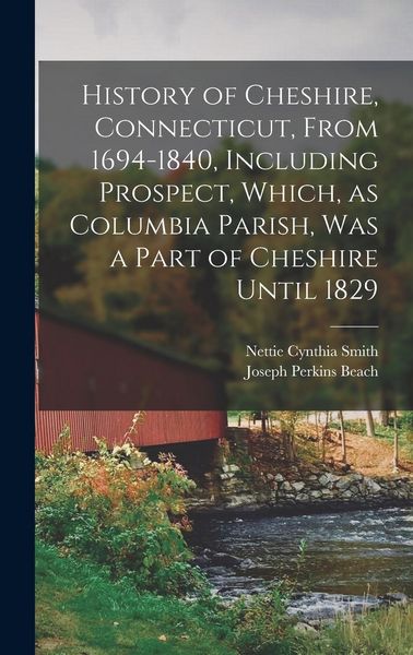 Produktbild: History of Cheshire, Connecticut, From 1694-1840, Including Prospect, Which, as Columbia Parish, was a Part of Cheshire Until 1829