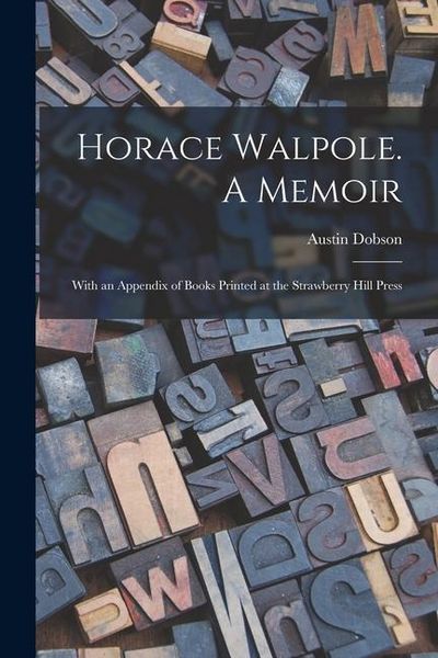 Produktbild: Horace Walpole. A Memoir; With an Appendix of Books Printed at the Strawberry Hill Press