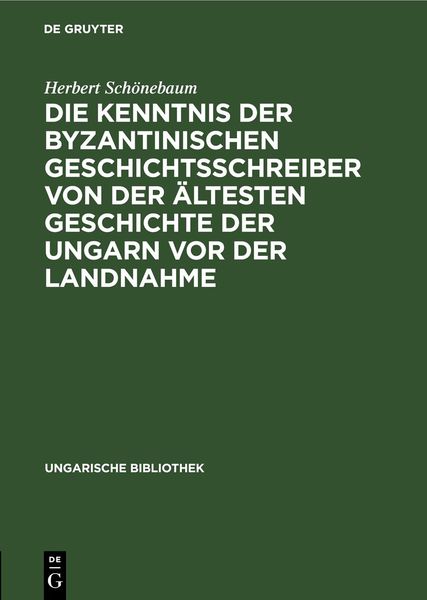 Produktbild: Die Kenntnis der byzantinischen Geschichtsschreiber von der &auml;ltesten Geschichte der Ungarn vor der Landnahme