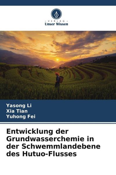 Entwicklung der Grundwasserchemie in der Schwemmlandebene des Hutuo-Flusses, Taschenbuch von Yasong Li , Xia tian , Yuhong Fei, Verlag Unser Wissen,