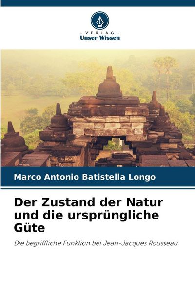 Der Zustand der Natur und die ursprüngliche Güte, Taschenbuch von Marco Antonio Batistella Longo, Verlag Unser Wissen, 9786209338595
