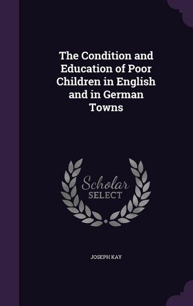 Produktbild: The Condition and Education of Poor Children in English and in German Towns
