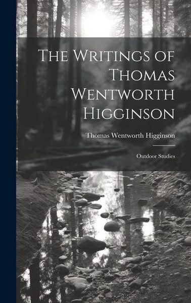 Produktbild: The Writings of Thomas Wentworth Higginson: Outdoor Studies