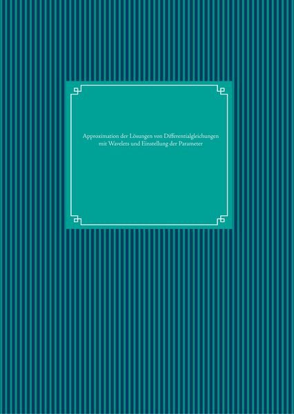 Produktbild: Approximation der L&ouml;sungen von Differentialgleichungen mit Wavelets und Einstellung der Parameter