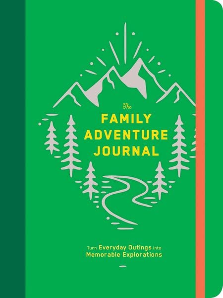 The Family Adventure Journal: Turn Everyday Outings Into Memorable Explorations (Family Travel Journal, Family Memory Bo