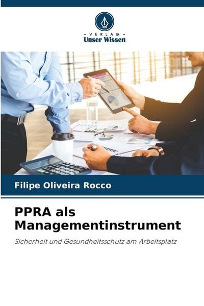 PPRA als Managementinstrument, Taschenbuch von Filipe Oliveira Rocco, Verlag Unser Wissen, 9786209433702