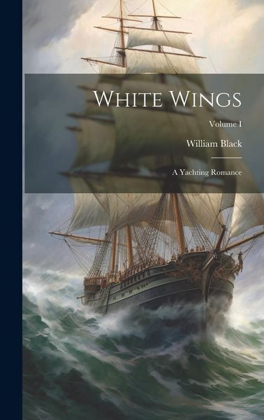 Produktbild: White Wings: A Yachting Romance; Volume I