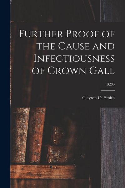 Produktbild: Further Proof of the Cause and Infectiousness of Crown Gall; B235