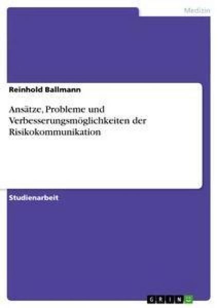 Produktbild: Ans&auml;tze, Probleme und Verbesserungsm&ouml;glichkeiten der Risikokommunikation