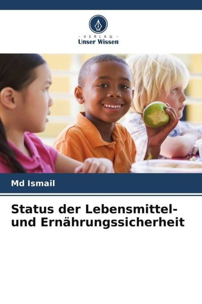 Status der Lebensmittel- und Ernährungssicherheit, Taschenbuch von Md Ismail, Verlag Unser Wissen, 9786205254349