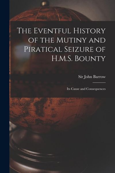Produktbild: The Eventful History of the Mutiny and Piratical Seizure of H.M.S. Bounty: Its Cause and Consequences