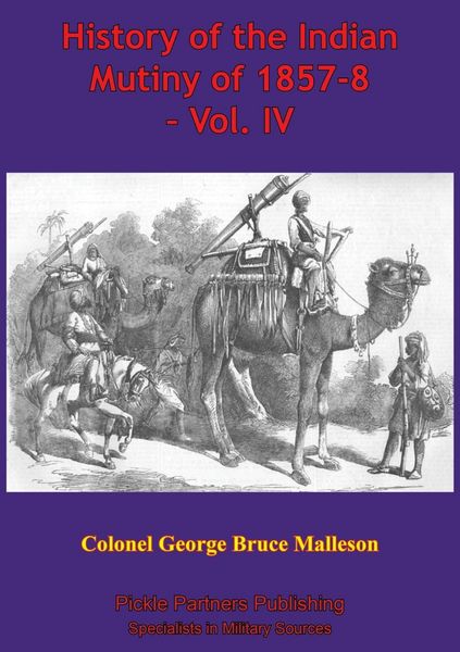 Produktbild: History Of The Indian Mutiny Of 1857-8 - Vol. IV [Illustrated Edition]