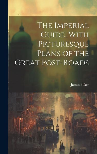 Produktbild: The Imperial Guide, With Picturesque Plans of the Great Post-Roads