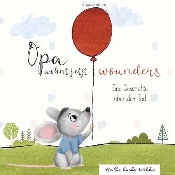 Opa wohnt jetzt woanders: Eine Geschichte für Kinder über den Tod und die Trauer, Taschenbuch von Susanne Bohne, BoD – Books on Demand,