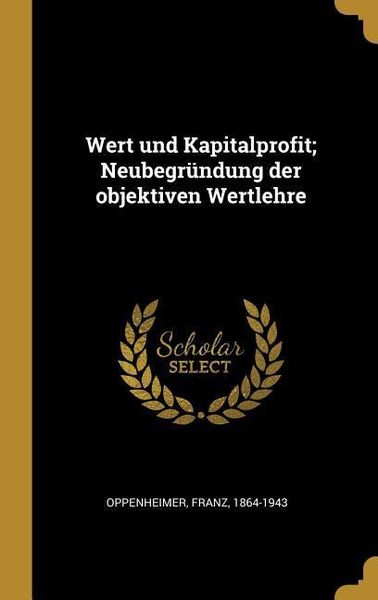Produktbild: Wert Und Kapitalprofit; Neubegr&uuml;ndung Der Objektiven Wertlehre