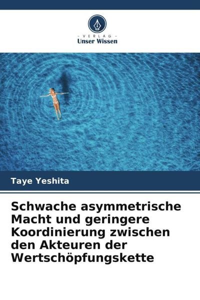 Schwache asymmetrische Macht und geringere Koordinierung zwischen den Akteuren der Wertschöpfungskette, Taschenbuch von Taye Yeshita, Verlag Unser