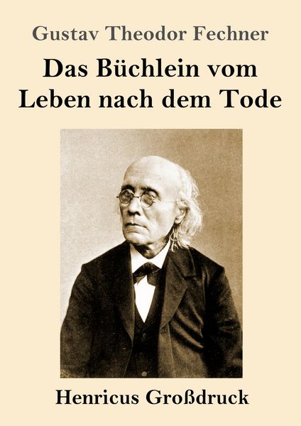 Das Büchlein vom Leben nach dem Tode (Großdruck), Taschenbuch von Gustav Theodor Fechner, Henricus - Edition Deutsche Klassik, 9783847855644