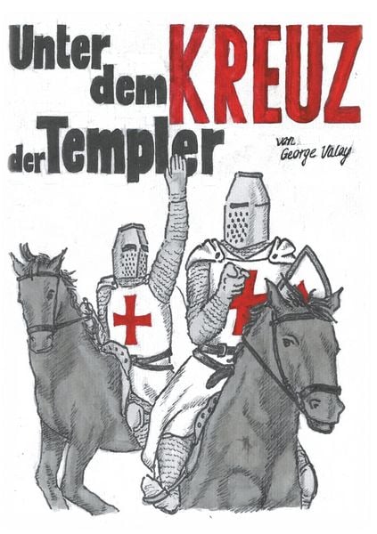 Unter dem Kreuz der Templer, Taschenbuch von George Valay, BoD – Books on Demand, 978-3-7504-2885-0
