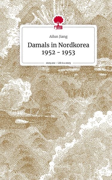 Produktbild: Damals in Nordkorea 1952 - 1953. Life is a Story - story.one