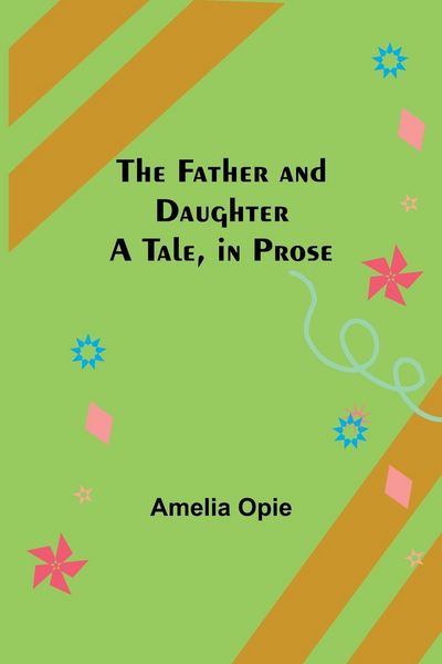 Produktbild: The Father and Daughter A Tale, in Prose