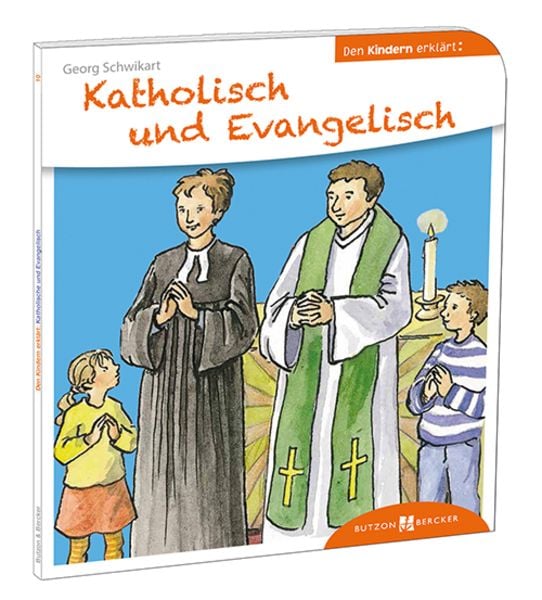 Katholisch und Evangelisch den Kindern erklärt, Taschenbuch von Georg Schwikart, Butzon & Bercker, 9783766630100