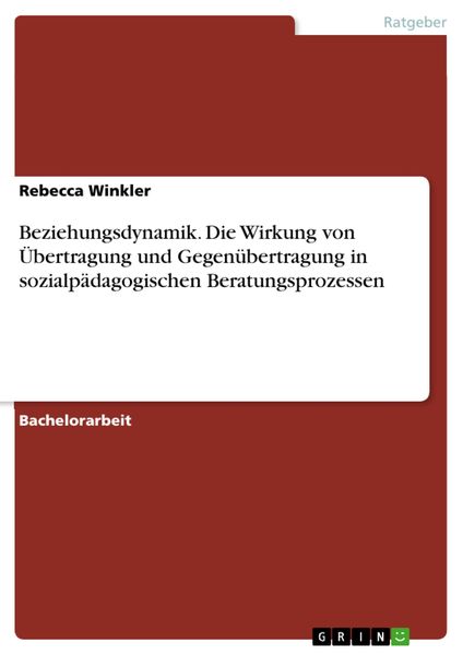 Produktbild: Beziehungsdynamik. Die Wirkung von &Uuml;bertragung und Gegen&uuml;bertragung in sozialp&auml;dagogischen Beratungsprozessen