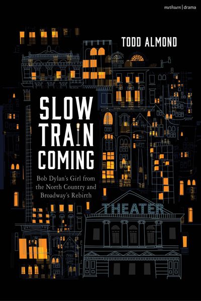 Produktbild: Slow Train Coming: Bob Dylan's Girl from the North Country and Broadway's Rebirth